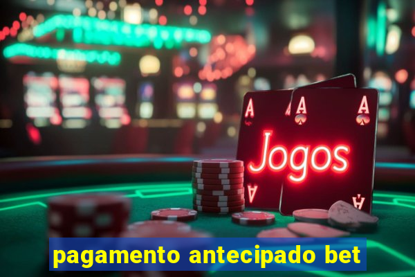 pagamento antecipado bet